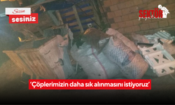 ‘Çöplerimizin daha sık alınmasını istiyoruz’