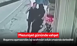 Mezuniyet gününde vahşet: Boşanma aşamasındaki eşi tarafından sokak ortasında darbedildi