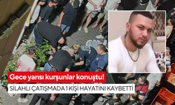 Gece yarısı kurşunlar konuştu! Silahlı çatışmada 1 kişi hayatını kaybetti