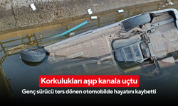 Korkulukları aşıp kanala uçtu: Genç sürücü ters dönen otomobilde hayatını kaybetti