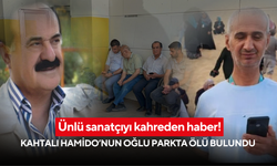 Ünlü sanatçıyı kahreden haber! Kahtalı Hamido’nun oğlu parkta ölü bulundu