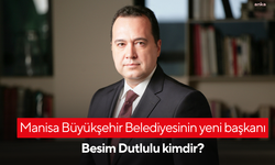Manisa Büyükşehir Belediyesinin yeni başkanı Besim Dutlulu kimdir?