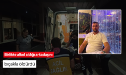 Birlikte alkol aldığı arkadaşını bıçakla öldürdü