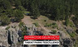 Demirci’de Gelin Uçtu Tabiat Parkı tescillendi
