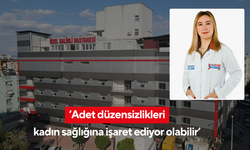 ‘Adet düzensizlikleri kadın sağlığına işaret ediyor olabilir’