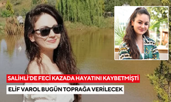 Salihli’de feci kazada hayatını kaybetmişti: Elif Varol bugün toprağa verilecek