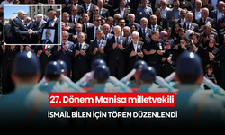 27. Dönem Manisa milletvekili İsmail Bilen için tören düzenlendi