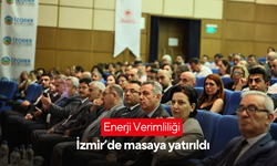 Enerji Verimliliği İzmir’de masaya yatırıldı