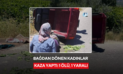 Manisa'da bağdan dönen kadınlar kaza yaptı: 1 ölü, 1 yaralı
