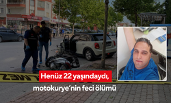 Henüz 22 yaşındaydı, motokuryenin feci ölümü