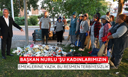Başkan Nurlu ‘Şu kadınlarımızın emeklerine yazık. Bu resmen terbiyesizlik’