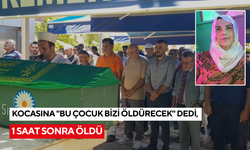 Kocasına "bu çocuk bizi öldürecek" dedi, 1 saat sonra öldü