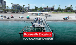Konyaaltı Engelsiz Plaj yaza hazırlanıyor