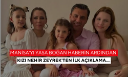 Manisa'yı yasa boğan haberin ardından kızı Nehir Zeyrek'ten ilk açıklama....