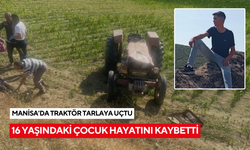 Traktör kazası sonucu Salihli'de tedavi altına alınmıştı... 16 yaşındaki çocuk hayatını kaybetti