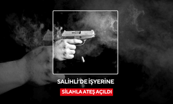 Salihli’de işyerine silahla ateş açıldı