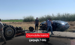 Otomobille traktör çarpıştı: 1 ölü