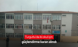 Turgutlu’da iki okul için güçlendirme kararı alındı