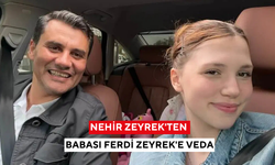 Nehir Zeyrek'ten babası Ferdi Zeyrek'e veda: 'Toparlanmalıyız ki, hesabını sorabilelim'
