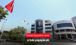 Ferdi Zeyrek'in ismi o ilde yaşayacak