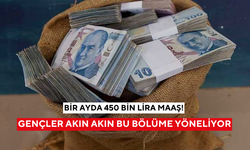 Bu bölümü okuyan mezun olur olmaz 450 bin lira maaşla işe başlıyor!