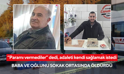 “Paramı vermediler” dedi, adaleti kendi sağlamak istedi: Baba ve oğlunu sokak ortasında öldürdü