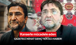 Kanserle mücadele eden Gazeteci Nihat Genç hayatını kaybetti