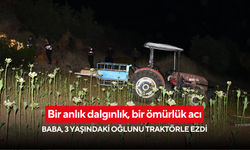 Bir anlık dalgınlık, bir ömürlük acı: Baba, 3 yaşındaki oğlunu traktörle ezdi