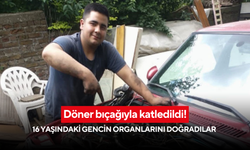 Döner bıçağıyla katledildi! 16 yaşındaki gencin organlarını doğradılar