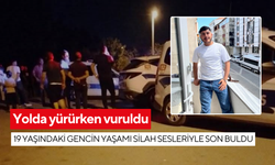 Yolda yürürken vuruldu: 19 yaşındaki gencin yaşamı silah sesleriyle son buldu