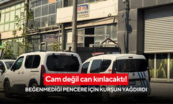 Cam değil can kırılacaktı! Beğenmediği pencere için kurşun yağdırdı