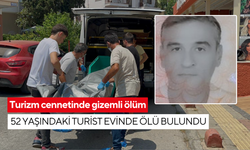 Turizm cennetinde gizemli ölüm: 52 yaşındaki turist evinde ölü bulundu