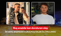 Boş arazide kan donduran olay: İki genç başından vurulmuş halde ölü bulundu