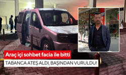 Araç içi sohbet facia ile bitti: Tabanca ateş aldı, başından vuruldu!