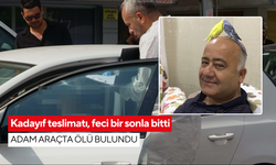 Kadayıf teslimatı, feci bir sonla bitti: Adam araçta ölü bulundu