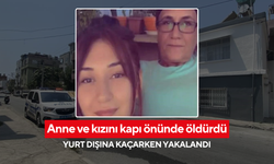 Anne ve kızını kapı önünde öldürdü: Yurt dışına kaçarken yakalandı