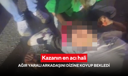 Kazanın en acı hali: Ağır yaralı arkadaşını dizine koyup bekledi