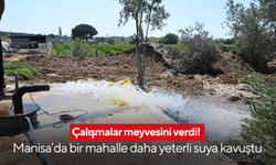 Çalışmalar meyvesini verdi! Manisa’da bir mahalle daha yeterli suya kavuştu