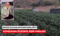 Bahçe sulama kavgası kanlı bitti: Komşusunu öldürüp, eşini yaraladı