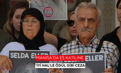 Manisa’da eş katiline 'İyi Hal'le ödül gibi ceza
