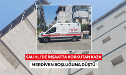 Salihli’de inşaatta korkutan kaza: Merdiven boşluğuna düşen işçi ağır yaralandı