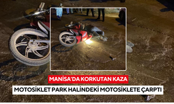Manisa'da motosiklet park halindeki motosiklete çarptı: 1 ağır yaralı