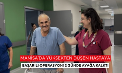 Manisa’da yüksekten düşen hastaya başarılı operasyon! 2 günde ayağa kalktı