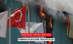 Medikal ürün üreten fabrika alevlere teslim oldu
