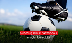 Süper Lig'in ilk iki haftasındaki maçlar belli oldu