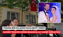 Manisa bir evladını daha şehit verdi! Kanser tedavisi gören babaya acı haber verilemedi