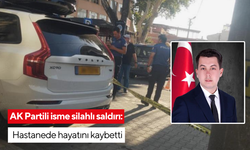 AK Partili isme silahlı saldırı: Hastanede hayatını kaybetti