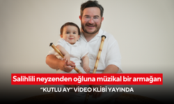 Salihlili neyzenden oğluna müzikal bir armağan: “Kutlu Ay” video klibi yayında