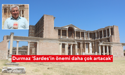 Durmaz ‘Sardes’in önemi daha çok artacak’