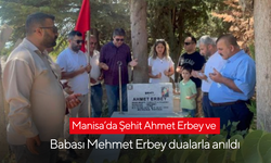 Manisa’da Şehit Ahmet Erbey ve Babası Mehmet Erbey dualarla anıldı